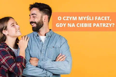 Uśmiechnięta para na pomarańczowym tle. Tekst: "O czym myśli facet, gdy na ciebie patrzy?".